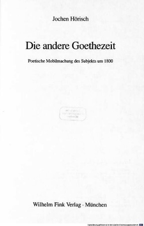 Die andere Goethezeit : poetische Mobilmachung des Subjekts um 1800