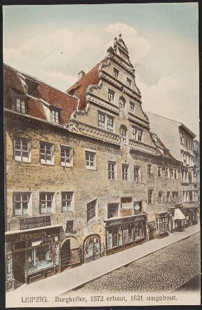 Leipzig. Burgkeller : 1572 erbaut, 1621 umgebaut.