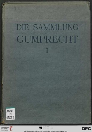 Band 1: Die Sammlung Wilhelm Gumprecht, Berlin: Versteigerung, ... 21. März 1918 und die folgenden Tage in den Versteigerungsräumen Berlin, W 15, Kurfürstendamm 208/209: Die Gemälde
