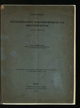 Geschichte der Cleve-Märkischen Berggesetzgebung und Bergverwaltung bis zum Jahre 1815
