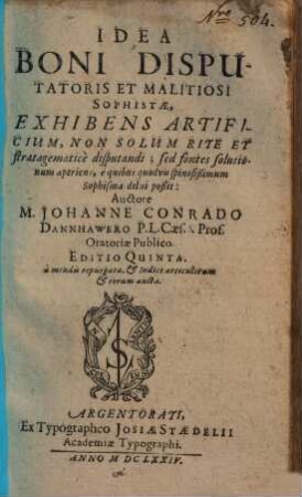 Idea Boni Interpretis Et Malitiosi Calumniatoris Quae Obscuritate Dispulsa, Verum Sensum a Falso Discernere in omnibus auctorum scriptis ac orationibus docet, & plene respondet ad quaestionem Unde Scis hunc esse sensum, non alium? : Omnium Facultatum Studiosis perquam utilis