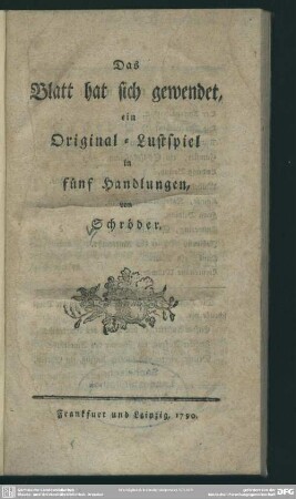 Das Blatt hat sich gewendet : ein Original-Lustspiel in fünf Handlungen