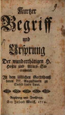 Kurtzer Begriff und Ursprung Der wunderthätigen H. Hostie und Altars-Sacrament. In dem löblichen Gottshauß deren Pp. Augustinern zu Seefeld Lands Tyrol