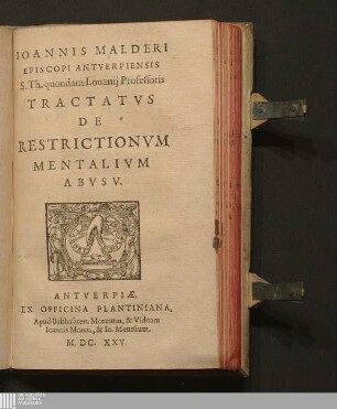 Ioannis Malderi Episcopi Antverpiensis S.Th. quondam Louanij Professoris Tractatvs De Restrictionvm Mentalivm Abvsv