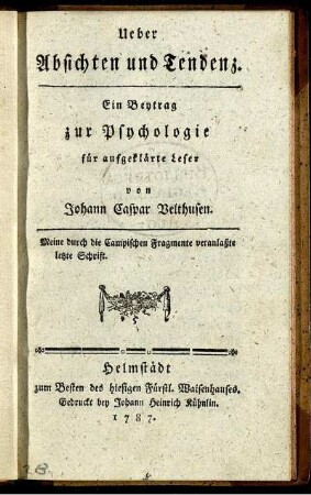 Ueber Absichten und Tendenz : ein Beytrag zur Psychologie für aufgeklärte Leser ; meine durch die Campischen Fragmente veranlaßte letzte Schrift