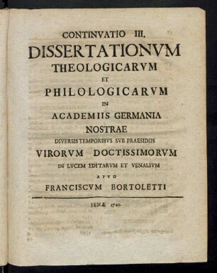 Continvatio III. Dissertationvm Theologicarvm Et Philologicarvm In Academiis Germania Nostrae Diversis Temporibvs Svb Praesidiis Virorvm Doctissimorvm