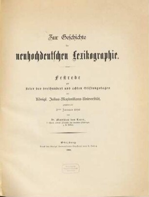 Zur Geschichte der neuhochdeutschen Lexikographie : Festrede zur Feier des dreihundert und achten Stiftungstages der Königl. Julius-Maximilians-Universität ; gehalten am 2. Januar 1890