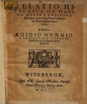 Relatio Historica De Habito Nuper Ratisbonæ Colloquio inter Augustanæ Confessionis Theologos & Pontificios