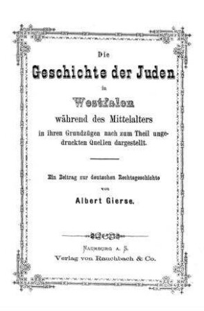 Die Geschichte der Juden Westfalen während des Mittelalters in ihren Grundzügen dargestellt : ein Beitrag z. deutschen Rechtsgeschichte / von Albert Gierse