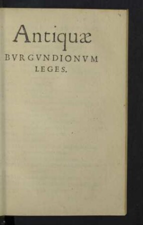 Antiquae Burgundionum leges.