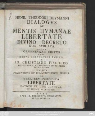 Henr. Theodori Heymanni Dialogvs De Mentis Hvmanae Libertate Divino Decreto Non Svblata