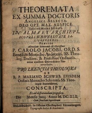 Theoremata ex Summa Doctoris Angelici selecta : Deo opt. max. Auspice ; Virgine Matre favente ; In Alma et Archiepiscopali Universitate Salisburgensi