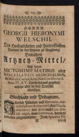Herrn Georgii Hieronymi Welschii, ... Bewährte Artzney-Mittel, ...