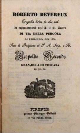 Roberto Devereux : tragedia lirica in due atti ; da rappresentarsi nell'I. e R. Teatro di Via della Pergola la primavera del 1838