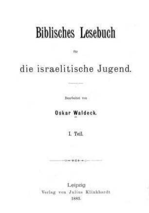Biblisches Lesebuch für die israelitische Jugend / bearb. von Oskar Waldeck