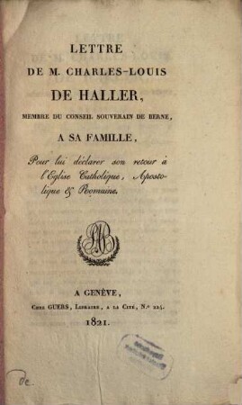 Lettre de M. Charles Louis de Haller Membre du Conseil de Berne, à sa famille pour lui déclarer son retour à l'Eglise catholique