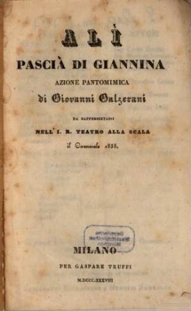 Alì, Pascià di Giannina : azione pantomimica ; da rappresentarsi nell'I. R. Teatro alla Scala il carnovale 1838