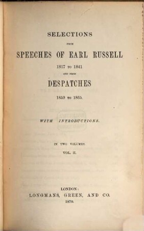 Selections from Speeches of Earl Russell 1817 to 1841 and from Despatches 1859 to 1865 : With Introductions. In 2 Volumes, 2