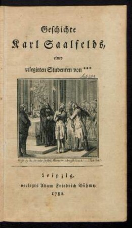Geschichte Karl Saalfelds, eines relegirten Studenten von ***