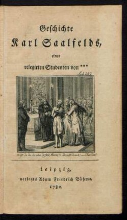 Geschichte Karl Saalfelds, eines relegirten Studenten von ***