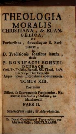 Theologia Moralis Christiana, & Euangelica, 12,2. Continens Dissert. de Sacramentis Poenitentiae, Extremae Unctionis, Ordinis ac Matrimonii
