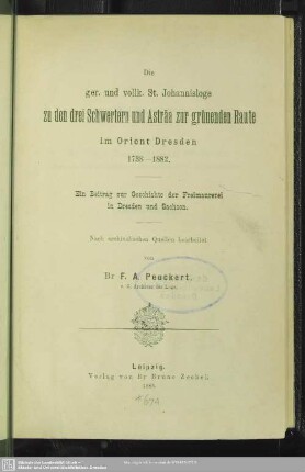 Die ger. und vollk. St. Johannisloge zu den drei Schwertern und Asträa zur grünenden Raute im Orient Dresden : 1738 - 1882; ein Beitrag zur Geschichte der Freimaurerei in Dresden und Sachsen
