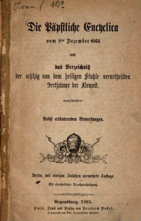 Die päpstliche Encyclica vom 8ten Dezember 1864 und das Verzeichniß der achtzig von dem heiligen Stuhle verurtheilten Irrthümer der Neuzeit : nebst erläuternden Bemerkungen