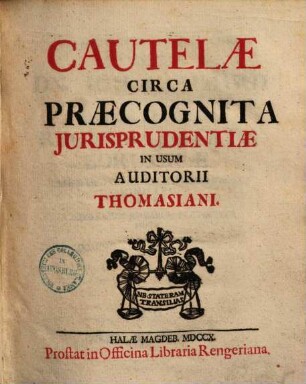 Cautelae circa praecognita jurisprudentiae : In usum auditorii Thomasiani