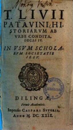 T. Livii Patavini Historiarum ab urbe condita, decas quarta : In usum scholarum Societatis Iesu