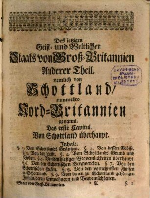 Des Herrn Guy Miege Geist- und weltlicher Staat von Groß-Britanien und Irrland nach der gegenwärtigen Zeit. Oder Allerneuste Historische und Geographische Nachricht von denen dreyen Königreichen Engel-, Schott- und Irrland : worinnen derselben Einwohner Ursprung, Sprache, Temperament, Genius, Religion, Sitten und Litteratur, nebst deren Monarchen, hoch und niedrigen Adel-Geistlichkeit, Gesetzen, Regierungs-Art, geist- und weltlichen gerichten .u.s.w .... deutlich und weitläufig entdecket werden; Alles aufs sorgfältigste ... aus dem Englischen übersetzet ... Auch mit sehr vielen accuraten und saubern Kupffern ausgezieret
