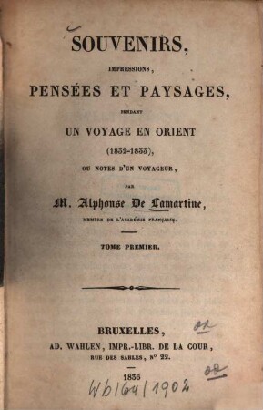 Souvenirs, impressions, pensées et paysages pendant un voyage en Orient : (1832 - 1833) ; Ou notes d'un voyageur, 1. (1836). - 260 S., 1 Portr.