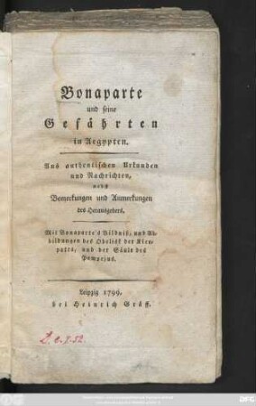 Bonaparte und seine Gefährten in Aegypten : Aus authentischen Urkunden und Nachrichten, nebst Bemerkungen und Anmerkungen des Herausgebers ; Mit Bonaparte's Bildniß, und Abbildungen des Obelisk der Kleopatra, und der Säule des Pompejus