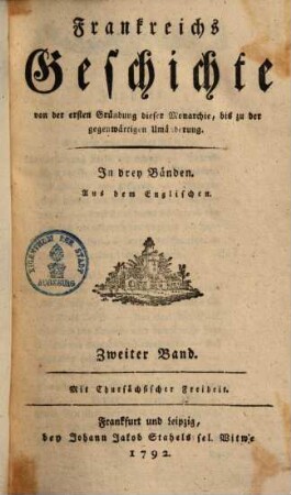 Frankreichs Geschichte : von der ersten Gründung dieser Monarchie bis zur gegenwärtigen Umänderung ; in drey Bänden ; nach dem Englischen, 2