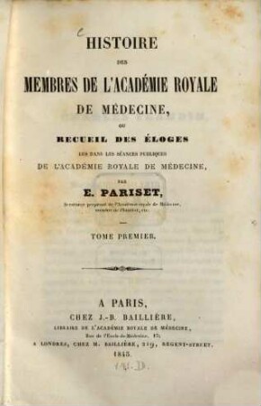 Histoire des Membres de l'Académie de Medecine, ou recueil des eloges lus dans les Séances publiques de l'Academie, Royale de Medecine. 1