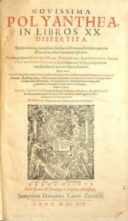 Novissima Polyanthea : In Libros XX Dispertita ; Opus praeclarum, suauißimis floribus celebriorum sententiarum, cum Graecarum, tum Latinarum refertum
