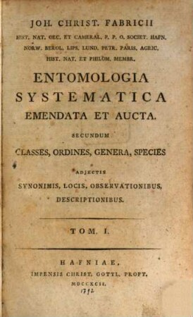 Joh. Christ. Fabricii Hist. Nat. Oec. Et Cameral. P.P.O. ... Entomologia Systematica Emendata Et Aucta : Secundum Classes, Ordines, Genera, Species Adjectis Synonimis, Locis, Observationibus, Descriptionibus, 1