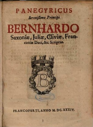 Panegyricus Serenißimo Principi Bernhardo Saxoniae, Juliae, Cliviae, Franconiae Duci, &c. Scriptus