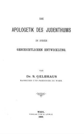 Die Apologetik des Judentums in ihrer geschichtlichen Entwicklung / von S. Gelbhaus