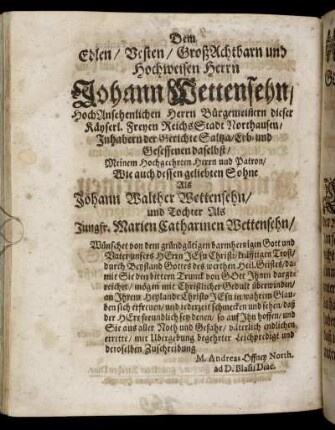Dem Edlen / Besten / GroßAchtbarn und Hochweisen Herrn Johann Wettensehn [...]