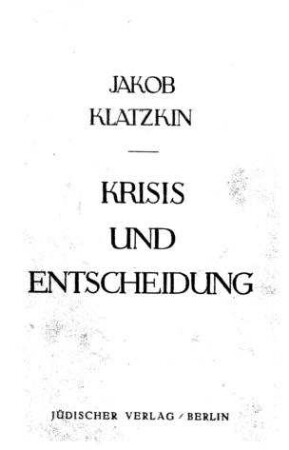 Krisis und Entscheidung im Judentum : der Probleme des modernen Judentums / von Jakob Klatzkin