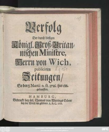 Verfolg Der durch hiesigen Königl. Groß-Britannischen Ministre, Herrn von Wich, publicirten Zeitungen, So den 3 Martii n. st. 1716. hier eingelauffen