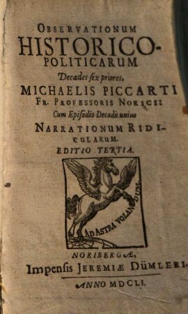 Observationum Historico-Politicarum Decades ... Michaelis Piccarti Fr. Professoris Norici, [1]. Decades sex priores