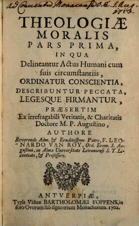 Theologiae Moralis, 1. In Qua Delineantur Actus Humani cum suis circumstantiis, Ordinatur Conscientia, Describuntur Peccata, Legesque Firmantur