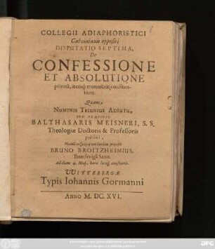 Collegii Adiaphoristici Calvinianis oppositi Disputatio Septima, De Confessione Et Absolutione privata, itemq[ue] muneribus confitentium