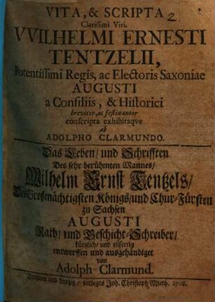 Vita [et] scripta clarissimi viri Wilhelmi Ernesti Tentzelii ... : = Das Leben, und Schrifften des ... Wilhelm Ernst Tentzels