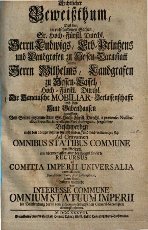 Rechtlicher Beweißthum, daß der, in entschiedenen Sachen ... Ludwigs, Erb-Printzens und Landgrafen zu Hessen-Darmstatt contra Herrn Wilhelms, Landgrafen zu Hessen-Cassel ... die Hanauische Mobiliar-Verlassenschaft und das Amt Babenhausen betreffend ... Beschw erden nicht den allergeringsten Grund haben ...