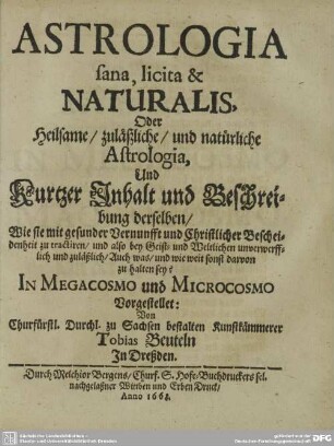 Astrologia sana, licita & Naturalis, Oder Heilsame, zusätzliche, und natürliche Astrologia, Und Kurtzer Inhalt und Beschreibung derselben
