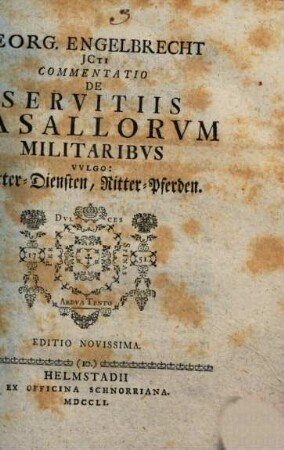 Georg. Engelbrecht JCti Commentatio De Servitiis Vasallorvm Militaribvs Vvlgo: Ritter-Diensten, Ritter-Pferden