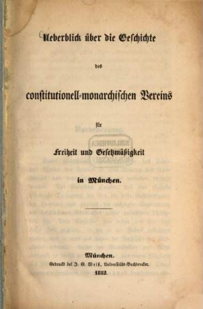 Ueberblick über die Geschichte des constitutionellmonarchischen Vereins für Freiheit und Gesetzmäßigkeit in München