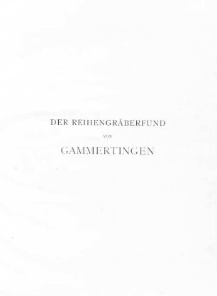 Der Reihengräberfund von Gammertingen auf höchsten Befehl Seiner Königlichen Hoheit des Fürsten von Hohenzollern